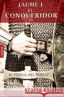El Punyal del Sarraí (Jaume I El Conqueridor) Salvado, Albert 9789992019214 Premsa Andorrana
