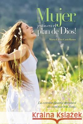 Mujer, ¡estás en el Plan de Dios! Castellanos, Maria Elena 9789992388419 Espo Editores