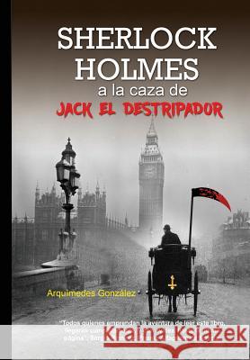 Sherlock Holmes a la Caza de Jack El Destripador Arquimedes Gonzalez 9789992448410 Distribuidora Cultural