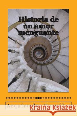 Historia de un amor menguante Gonzalez, Arquimedes 9789992475041 Anama Ediciones Centroamericanas