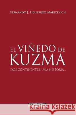 El vinedo de Kuzma: Dos continentes, una historia... Anibal Romero Sanabria Fernando Figueredo  9789992514504 Libreria Intercontinental Editora E Impresora