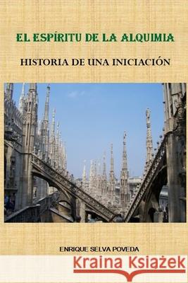 El Espíritu de la Alquimia: Historia de Una Iniciación Enrique Selva Poveda 9789993464723 E-Libro.Net