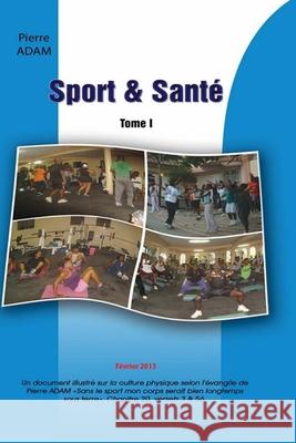 Sport & Sante Pierre J. Adam 9789993573616 Bibliotheque Nationale D'Haiti