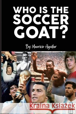 Who is the Soccer GOAT? Aguilar, Mauricio 9789993927297