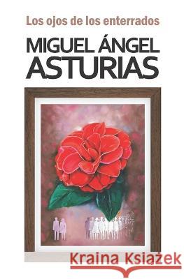 Los ojos de los enterrados Miguel Angel Asturias   9789993938057 F&g Editores