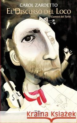El Discurso del Loco. Cuentos del Tarot Carol Zardetto 9789993995104 F&g Editores