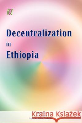 Decentralization in Ethiopia Taye Assefa, Tegegne Gebre-Egziabher 9789994450114 Forum for Social Studies (FSS)