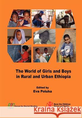 The World of Girls and Boys in Rural and Urban Ethiopia Eva Poluha 9789994450169