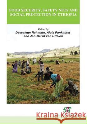 Food Security, Safety Nets and Social Protection in Ethiopia Dessalegn Rahmato, Alula Pankhurst, Jan-Gerrit van Uffelen 9789994450473 Forum for Social Studies (FSS)