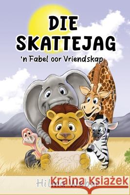 Die Skattejag: 'n Fabel oor Vriendskap Hilma Weber 9789994559862