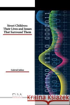 Street Children: Their Lives and Issues That Surround Them Gabriel Julien   9789994981052 Eliva Press