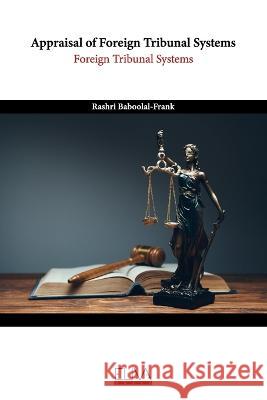 Appraisal of Foreign Tribunal Systems: Foreign Tribunal Systems Rashri Baboolal-Frank 9789994981564
