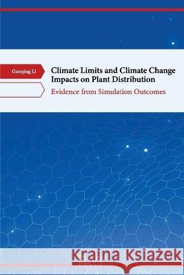 Climate Limits and Climate Change Impacts on Plant Distribution: Evidence from Simulation Outcomes Guoqing Li 9789994983605