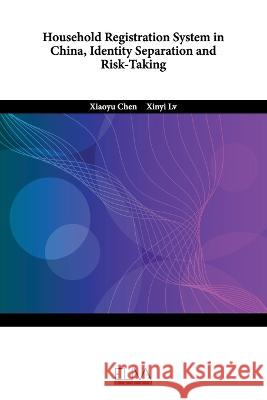 Household Registration System in China, Identity Separation and Risk-Taking Xinyi LV, Xiaoyu Chen 9789994984916 Eliva Press