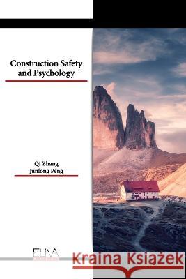 Construction Safety and Psychology Junlong Peng Qi Zhang 9789994984923 Eliva Press