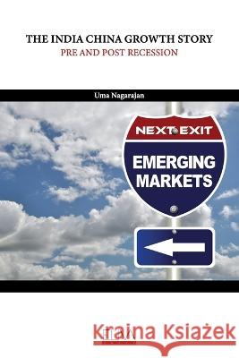 The India China Growth Story: Pre and Post Recession Uma Nagarajan   9789994985739 Eliva Press