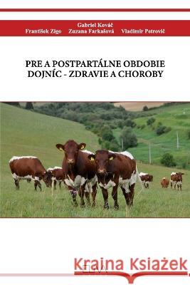 Pre a Postpart?lne Obdobie Dojn?c - Zdravie a Choroby Gabriel Kov?č Frantisek Zigo Zuzana Farkasov? 9789994986156 Eliva Press