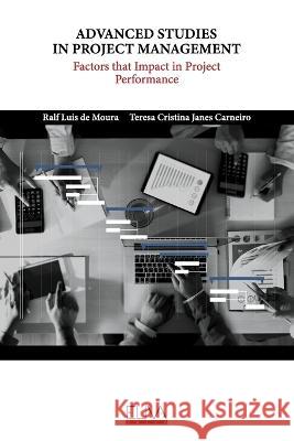 Advanced Studies in Project Management: Factors That Impact in Project Performance Teresa Cristina Janes Carneiro Ralf Luis de Moura  9789994988037