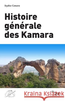 Histoire g?n?rale des Kamara Seydou Camara 9789995279790 La Sahelienne