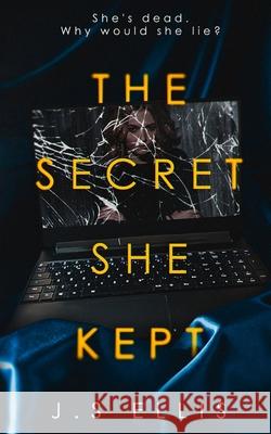 The Secret She Kept: She's dead. Why would she lie? J S Ellis 9789995716844 Black Cat Ink Press