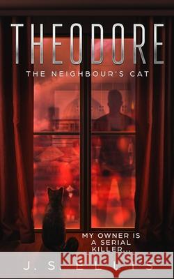 Theodore: The Neighbor's Cat J S Ellis 9789995717742 Black Cat Ink Press