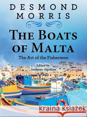 The Boats of Malta - The Art of the Fishermen Desmond Morris Anthony Aquilina 9789995748456 Faraxa Publishing