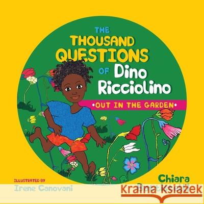 The Thousand Questions of Dino Ricciolino: Out in the Garden Chiara Battistelli Irene Canovari 9789995748913 Faraxa Publishing