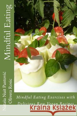 Mindful Eating: Mindful Eating Exercises with Delicious Raw Vegan Recipes MS Natasa Nuit Pantovic MS Olivera Rosic 9789995754020 Artof4elements
