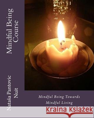 Mindful Being: Mindful Being towards Mindful Living Course Pantovic, Natasa Nuit 9789995754037 Artof4elements