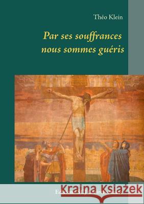 Par ses souffrances nous sommes guéris Klein, Théo 9789995996482