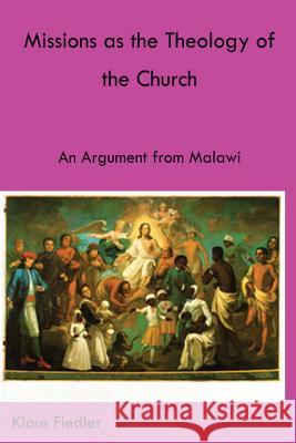 Missions as the Theology of the Church. An Argument from Malawi Fiedler, Klaus 9789996027031