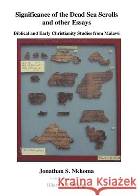 Significance of the Dead Sea Scrolls and Other Essays. Biblical and Early Christianity Studies from Malawi Nkhoma, Jonathan S. 9789996027048 Mzuni Press