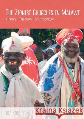 The Zionist Churches in Malawi. History - Theology - Anthropology Ulf Strohbehn 9789996045165 Mzuni Press