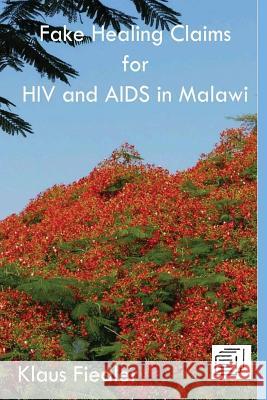Fake Healing Claims for HIV and Aids in Malawi: Traditional, Christian and Scientific Fiedler, Klaus 9789996045264