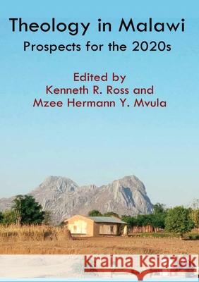 Theology in Malawi: Prospects for the 2020s Kenneth R. Ross Mzee Hermann Yokonia 9789996053320 Kachere Series