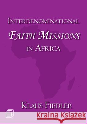 Interdenominational Faith Missions in Africa: History and Ecclesiology Klaus Fiedler 9789996060465