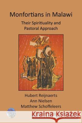 Montfortians in Malawi: Their Spirituality and Pastoral Approach Hubert Reijnaerts Ann Nielsen Matthew Schoffeleers 9789996060519 Luviri Press