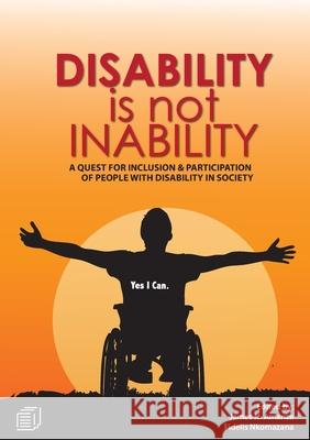 Disability is not Inability: A Quest for Inclusion and Participation of People with Disability in Society James Nathaniel Amanze Jonathan S. Nkhoma 9789996060809 Mzuni Press