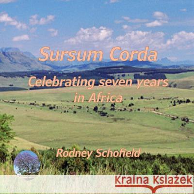 Sursum Corda: Celebrating seven years in Africa Schofield, Rodney 9789996066283