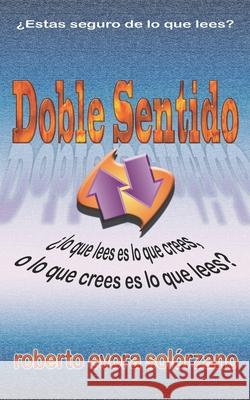 Doble Sentido: Lo que LEES es lo que CREES... Solórzano, Roberto Evora 9789996105418 Roberto Evora Solorzano