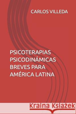 Psicoterapias Psicodinámicas Breves Para América Latina Carlos Villeda 9789996125324 Carlos Villeda