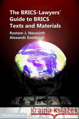 The BRICS-Lawyers' Guide to BRICS Texts and Materials Alexandr Svetlicinii Rostam J. Neuwirth 9789996511172