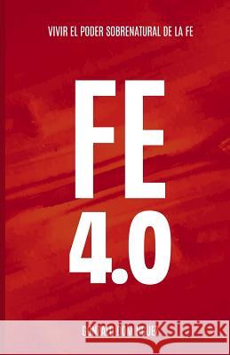 Fe 4.0: Vivir el poder sobrenatural de la fe Moreno, Miguel Angel 9789996770715 Rhema Editorial