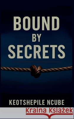 Bound By Secrets Keotshepile Ncube 9789996877636