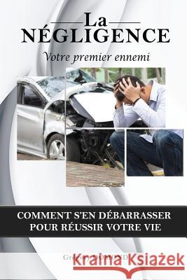 La Négligence, votre premier ennemi: Comment s'en debarrasser pour reussir votre vie Altemar, Edva 9789997046987 Gregory Domond