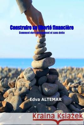 Construire sa liberte financiere: vivre decemment et sans dette Altemar, Edva 9789997047786 Bibliotheque Nationale D'Haiti