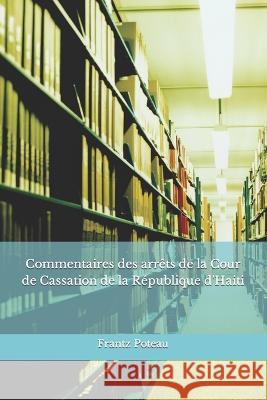 Commentaires des arrêts de la Cour de Cassation de la République d'Haiti Poteau, Frantz 9789997064301 Bn Books