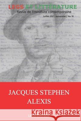 Jacques Stephen Alexis: Revue Legs et Littérature no 18 Fritzgérald Muscadin, Jean-Jacques Cadet, Dieulermesson Petit Frère 9789997071170