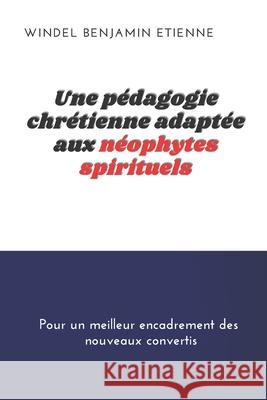 Une pédagogie chrétienne adaptée aux neophytes spirituels Etienne, Windel Benjamin 9789997072290 16-06-396