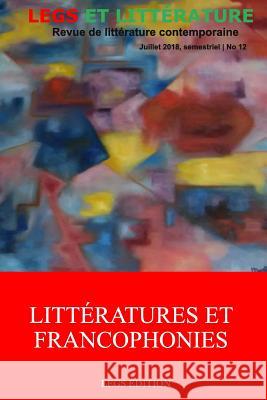 Littératures et Francophonies: Revue Legs et Littérature No 12 Marie-Josée Desvignes, Mirline Pierre, Mafalda Nicolas Mondestin 9789997086389 978-99970-86-38-9